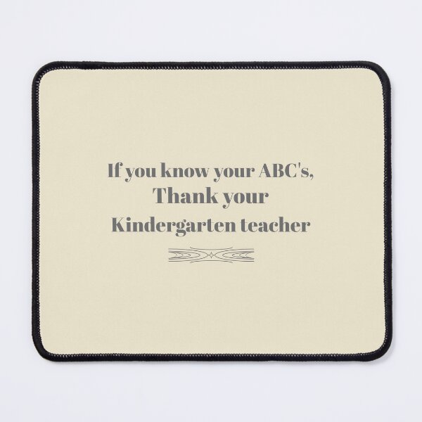 Item preview, If You Know Your ABCs, Thank Your Kindergarten Teacher designed and sold by Novel Works Studio.