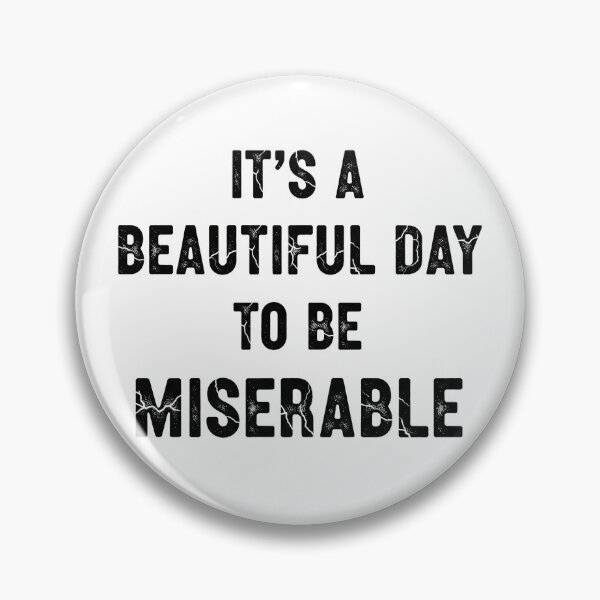 Item preview, Beautiful Day to Be Miserable – Dark Humor Art designed and sold by eyesasdaggers.