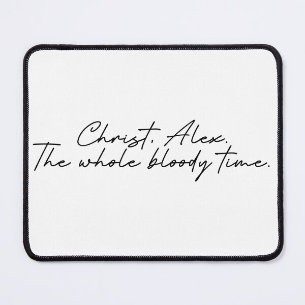 Item preview, Christ, Alex. The whole bloody time. designed and sold by colorfulmoniker.