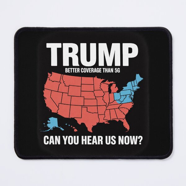 Item preview, Trump Better Coverage Than 5G Can You Hear us Now Politics designed and sold by Charidana.