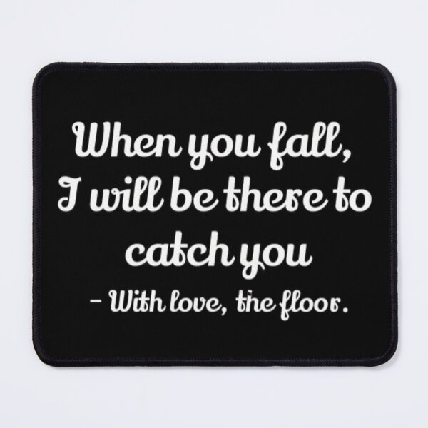 Item preview, When you fall i will be there to catch you - funny quote designed and sold by FQFUNNYQUOTES.