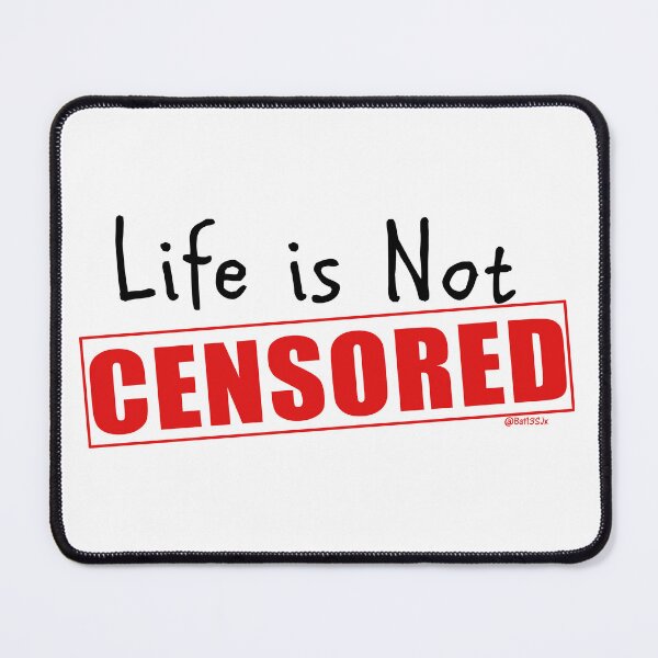 Item preview, Life is Not CENSORED  designed and sold by Bat13SJx.