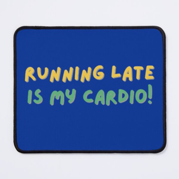 Item preview, "Running Late Is My Cardio" Amazing Text Quote Artwork designed and sold by Aldrin Capco.