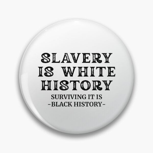 Item preview, Slavery Is White History – Black Survival Is Black History designed and sold by FMK1999.