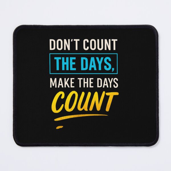 Item preview, Don't count the days Make the Days Count designed and sold by Kalpa.