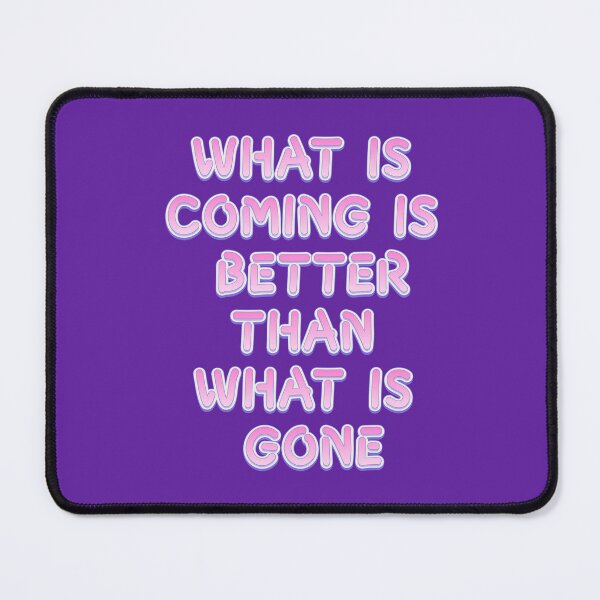 Item preview, what is coming is better than what is gone, positive saying  designed and sold by Mauswohn.