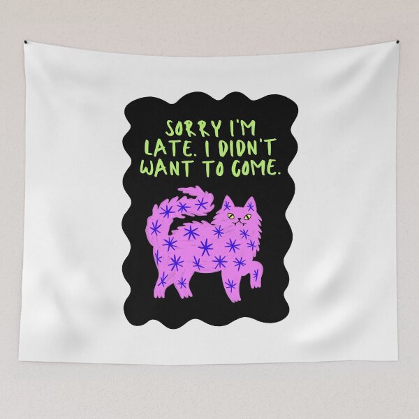 Item preview, Sorry I'm Late. I Didn't Want To Come designed and sold by SWETA HALDER.
