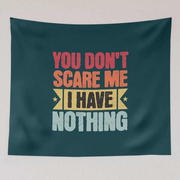 Item preview, You Don't Scare Me I Have Nothing Funny Quote designed and sold by NosandEdgy.