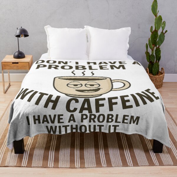 Item preview, I DONT HAVE PROBLEM WITH CAFFEINE designed and sold by Catfighter.