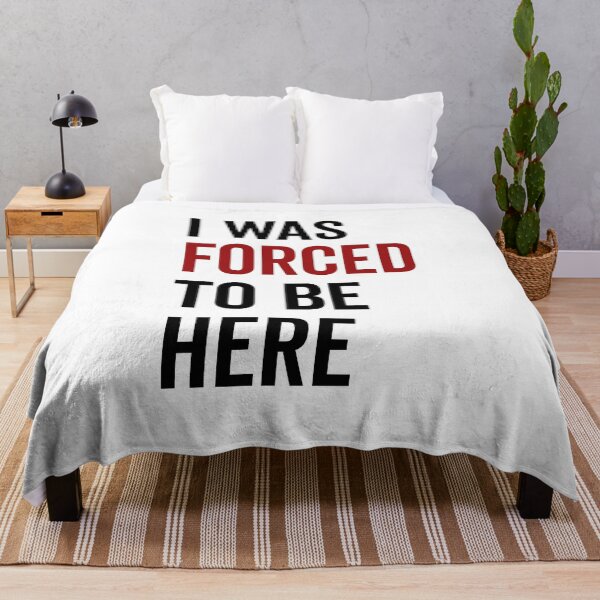 Item preview, I Was Forced To Be Here designed and sold by Frank Ring.