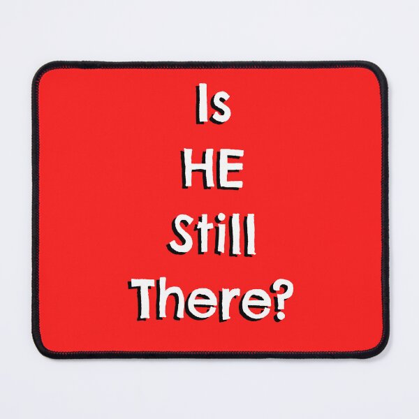 Item preview, Is HE still there?  designed and sold by Pittstop.