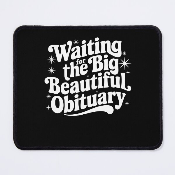 Item preview, Funny Sarcastic Waiting for The Big Beautiful Obituary designed and sold by BornBorn.