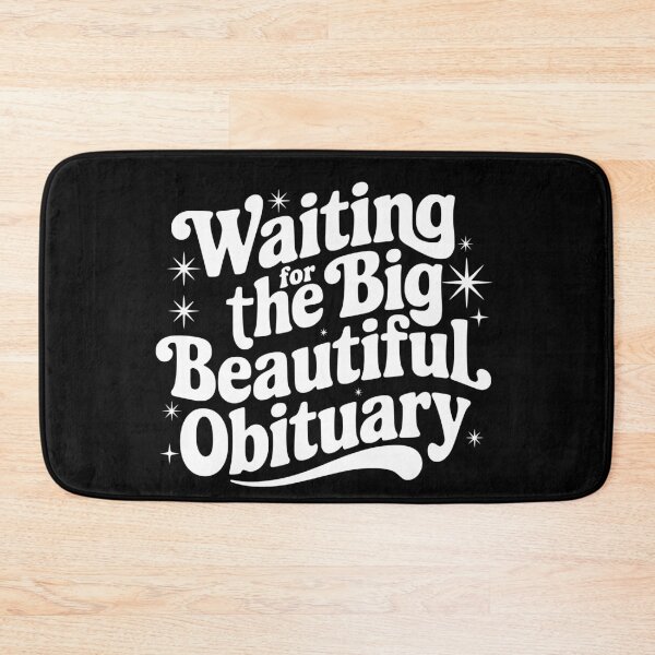 Item preview, Funny Sarcastic Waiting for The Big Beautiful Obituary designed and sold by BornBorn.