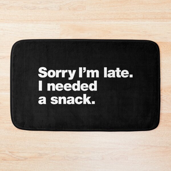Item preview, Sorry I'm late. I needed a snack. designed and sold by chestify.