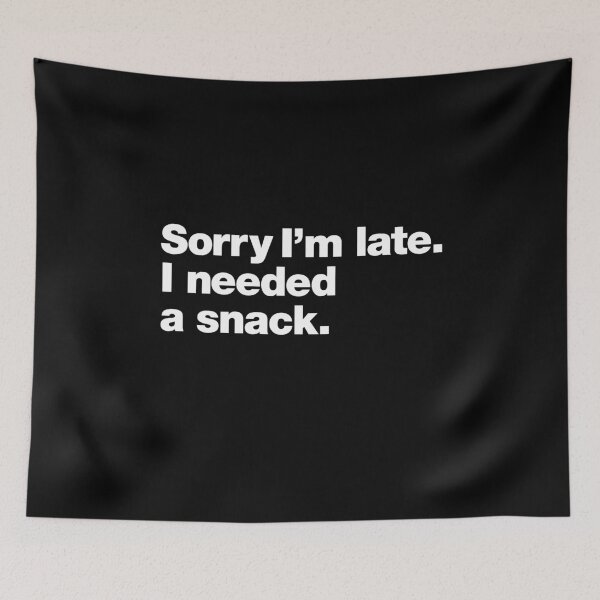 Item preview, Sorry I'm late. I needed a snack. designed and sold by chestify.