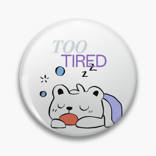 Item preview, Too Tired. designed and sold by CreationsKel.