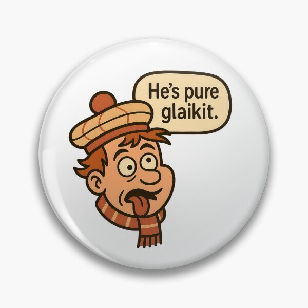 Item preview, Hes Pure Glaikit Scottish Saying Silly Person Scotland Humour designed and sold by EdgyEdgeArt.