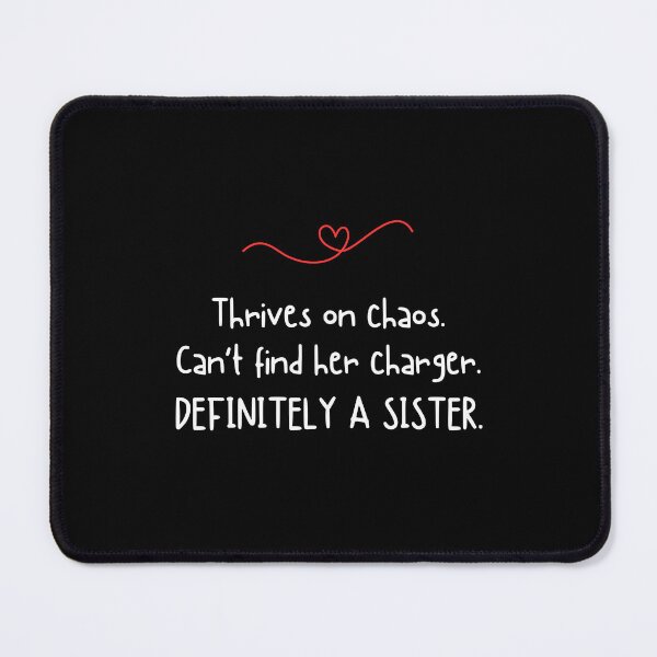 Item preview, Thrives on chaos. Can't find her charger. DEFINITELY A SISTER - Funny sister quotes designed and sold by mimiscreativity.