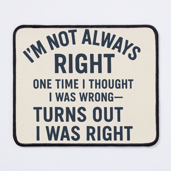Item preview, I’m Not Always Right – Funny Quote Humor Design designed and sold by GempArt.