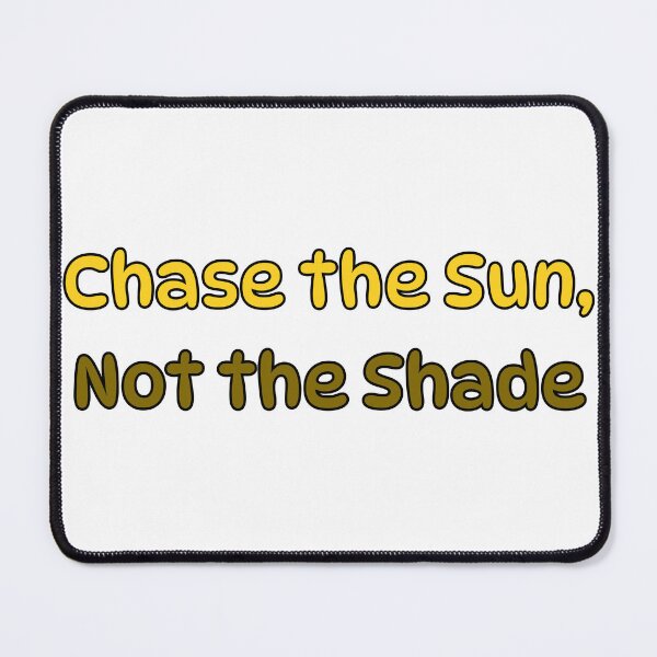 Item preview, Chase the Sun Not the Shade – Positive Quote Design designed and sold by Pixel--Threads.