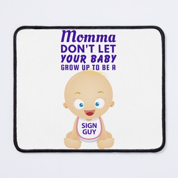 Item preview, Momma, Don’t Let Your Baby Grow Up to Be a Sign Guy – Signage Installer & Fabricator Humor designed and sold by SnarkSharks.