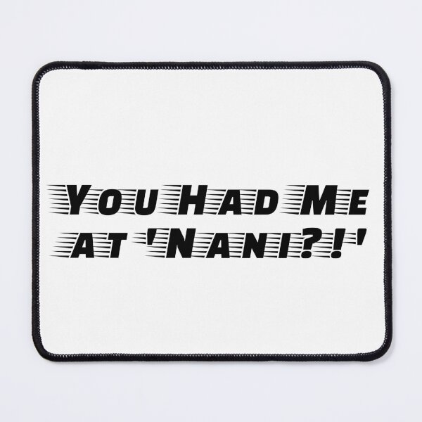 Item preview, You Had Me at 'Nani?!' designed and sold by Ninjacatoff.