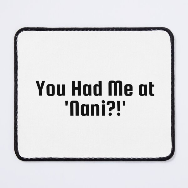 Item preview, You Had Me at 'Nani?!' designed and sold by Ninjacatoff.