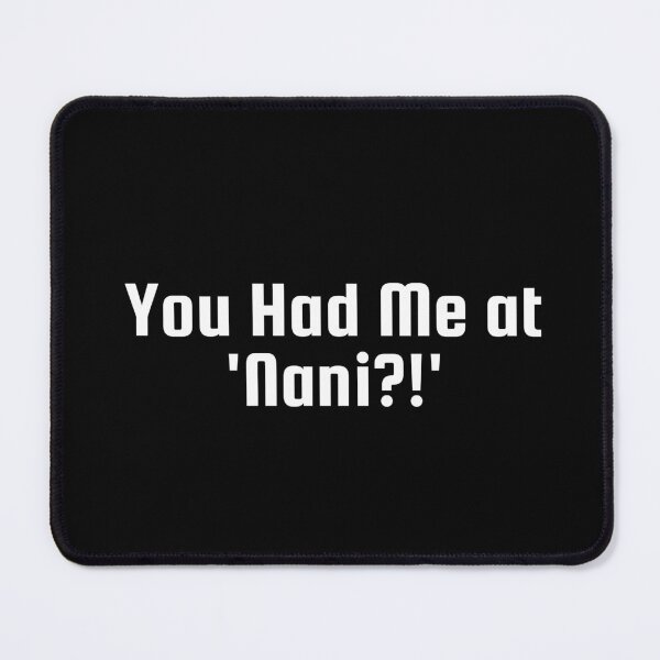 Item preview, You Had Me at 'Nani?!' designed and sold by Ninjacatoff.