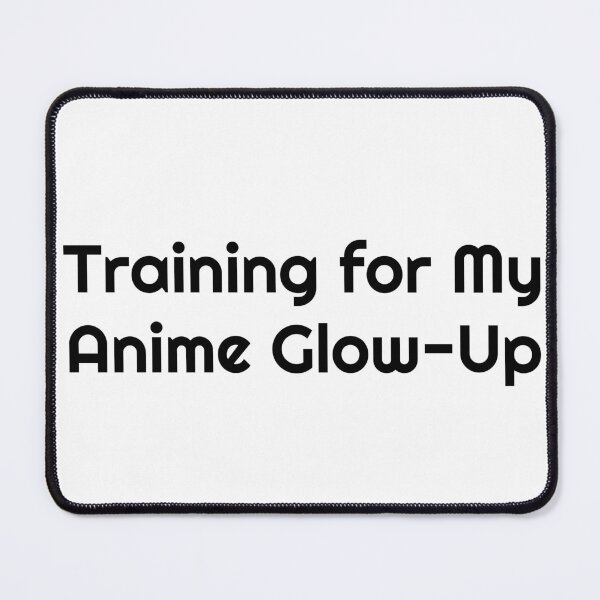 Item preview, Training for My Anime Glow-Up designed and sold by Ninjacatoff.