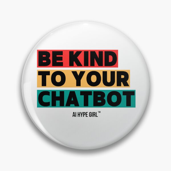 Item preview, Be Kind to Your Chatbot – Funny AI Slogan Design | AI Hype Girl™ designed and sold by aihypegirl.