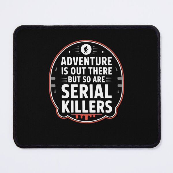 Item preview, Adventure Is Out There But So Are Serial Killers designed and sold by Mateusz Majcherek.
