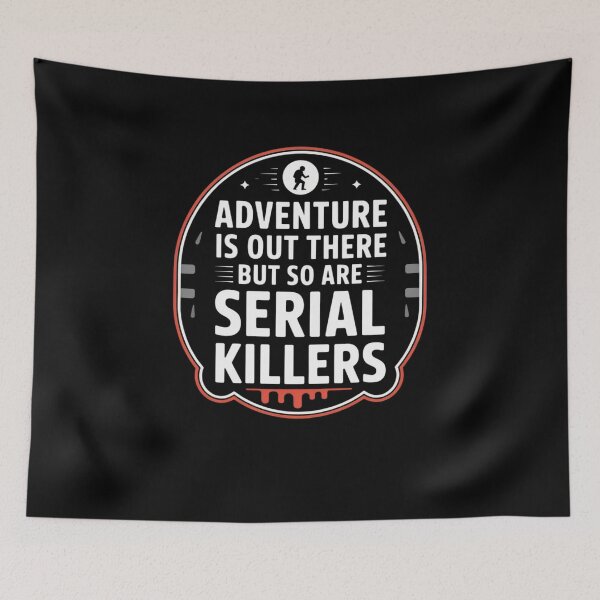 Item preview, Adventure Is Out There But So Are Serial Killers designed and sold by Mateusz Majcherek.