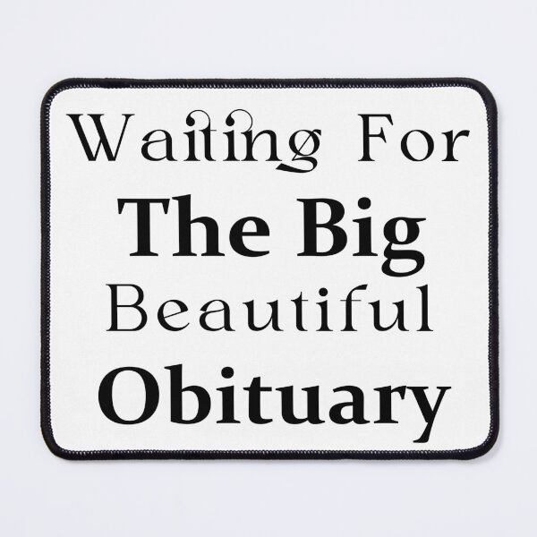 Item preview, Waiting Big Beautiful Obituary Funny Sarcastic Dark Humor Quote designed and sold by Assile-Crafters.