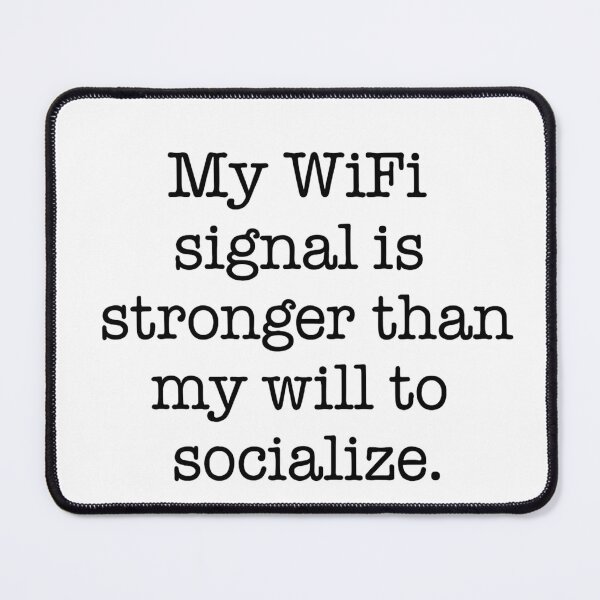 Item preview, My WiFi Signal Is Stronger Than My Will to Socialize Quote designed and sold by Gaby112703.