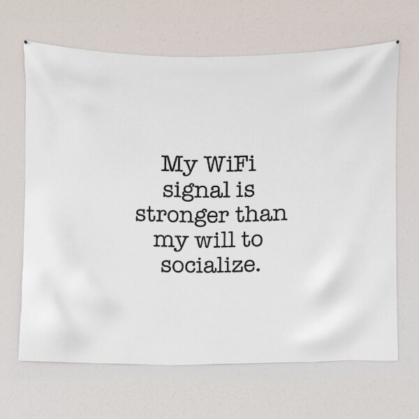 Item preview, My WiFi Signal Is Stronger Than My Will to Socialize Quote designed and sold by Gaby112703.