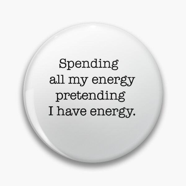 Item preview, Spending All My Energy Pretending I Have Energy Quote designed and sold by Gaby112703.