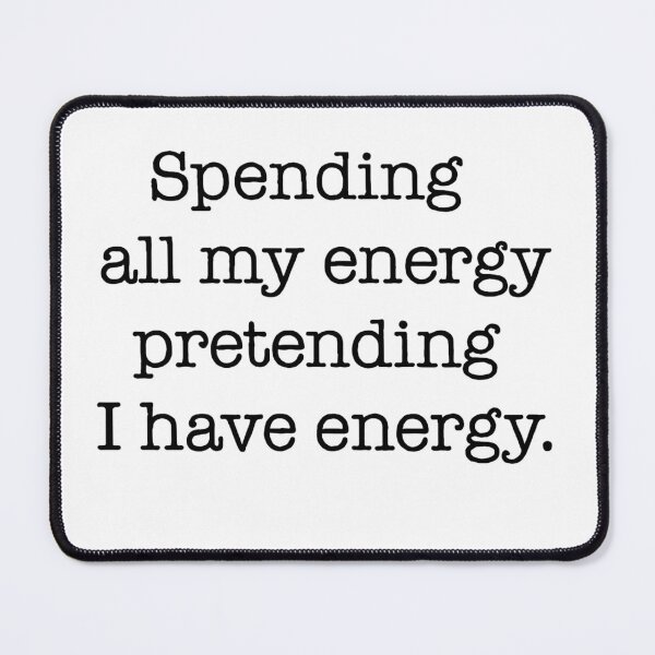 Item preview, Spending All My Energy Pretending I Have Energy Quote designed and sold by Gaby112703.