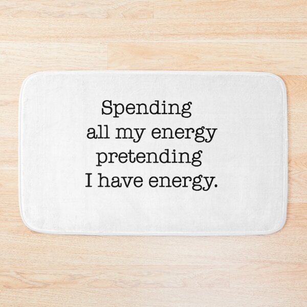Item preview, Spending All My Energy Pretending I Have Energy Quote designed and sold by Gaby112703.