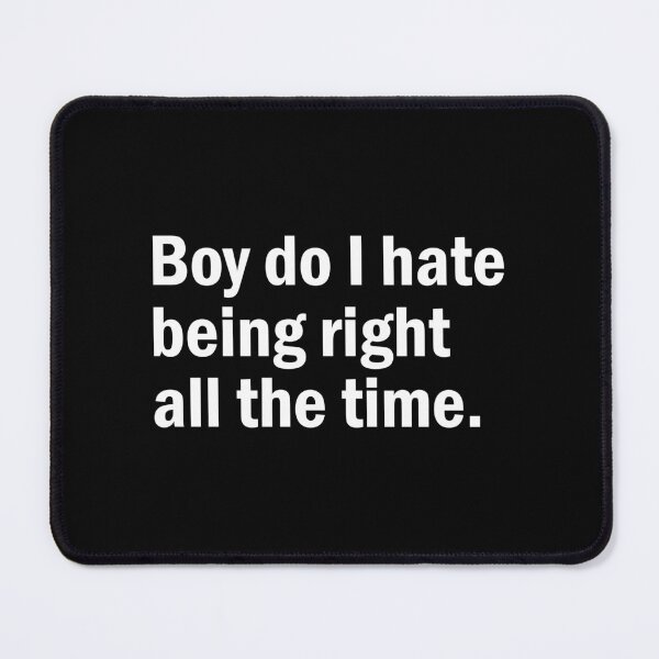 Item preview, Boy do I hate being right all the time designed and sold by designing01Ar3.