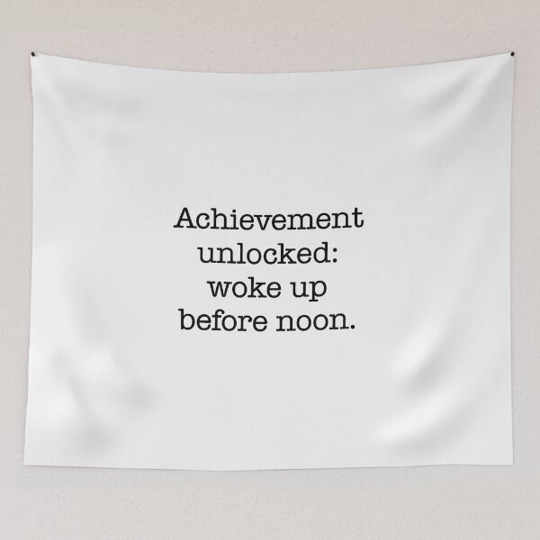Item preview, Achievement Unlocked Woke Up Before Noon Quote designed and sold by Gaby112703.