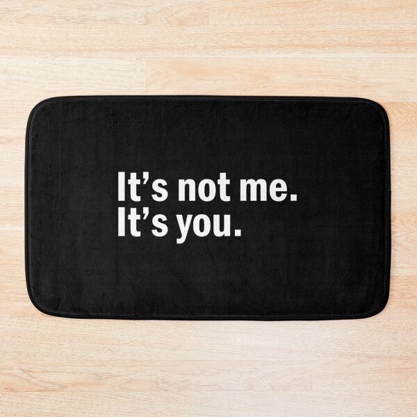 Item preview, It's not me it's you. designed and sold by designing01Ar3.