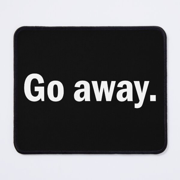 Item preview, Go away designed and sold by designing01Ar3.