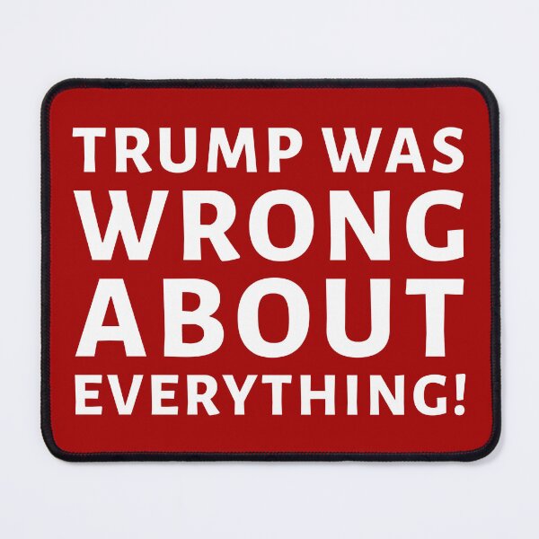 Item preview, Trump was wrong about everything! designed and sold by Rachel the Artist .