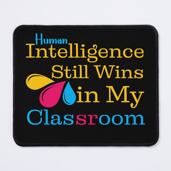 Item preview, Human Intelligence Still Wins In My Classroom, Gift To Tech Teachers. designed and sold by Raise2Shine.