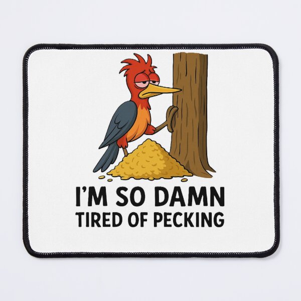 Item preview, Funny Woodpecker Meme – I’m So Damn Tired of Pecking designed and sold by OxiSkor.