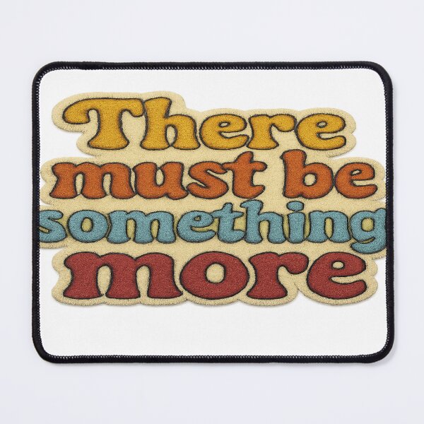 Item preview, "There Must Be Something More" Inspirational T-Shirt, Mouse Pad, Desk Mat, Hat, and Desk Tote for High Achievers designed and sold by LouisBerryWrite.