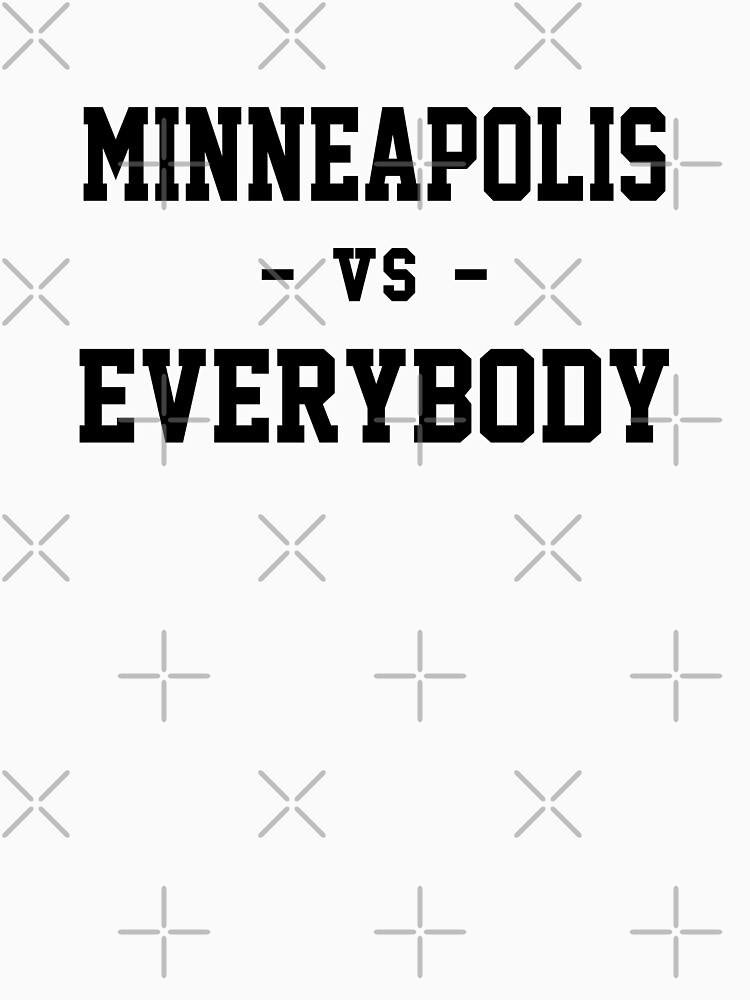 Minneapolis vs Everybody by heeheetees