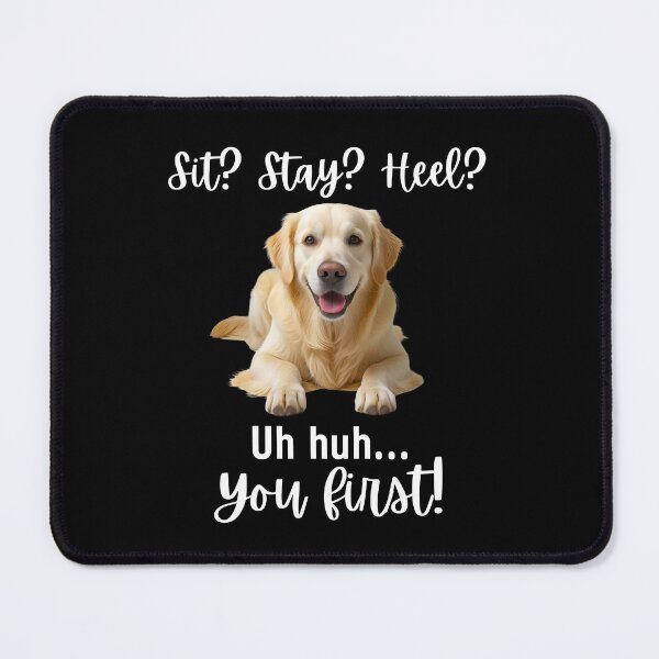 Item preview, Funny Cream Colored Golden Retriever – “Sit? Stay? Heel? Uh huh. You First!” | Sassy Dog Lover Design designed and sold by Fredster1966.