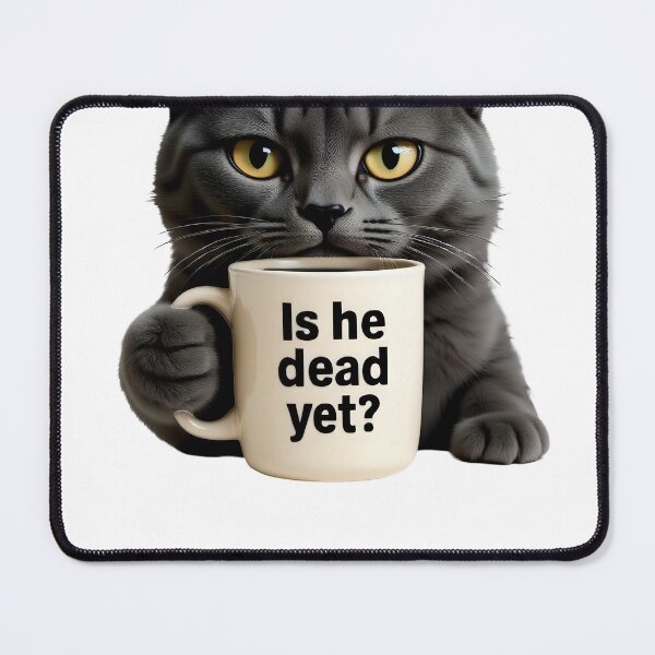 Item preview, Sarcastic Cat Coffee Meme – ‘Is He Dead Yet?’ Satire designed and sold by DooodleGod.