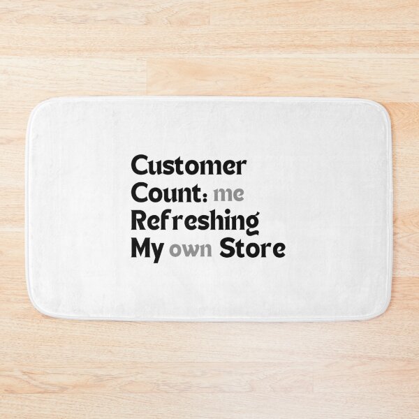 Item preview, Customer Count: Me Refreshing My Own Store – Funny Quote for Redbubble Sellers designed and sold by MakeMyDaze.